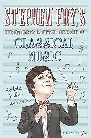 Bild des Verkufers fr Stephen Fry's Incomplete and Utter History of Classical Music zum Verkauf von WeBuyBooks