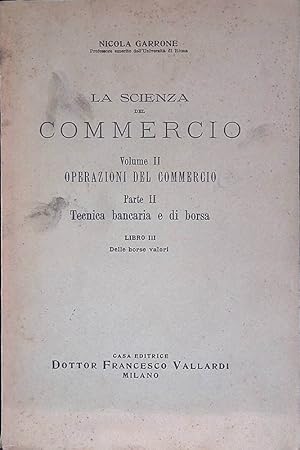 La Scienza del Commercio. Volume II Operazioni del commercio - Parte II Tecnica bancaria e di bor...