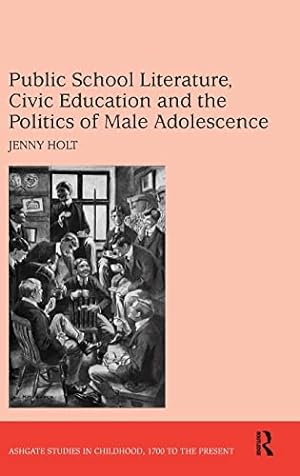 Immagine del venditore per Public School Literature, Civic Education and the Politics of Male Adolescence (Studies in Childhood, 1700 to the Present) venduto da WeBuyBooks