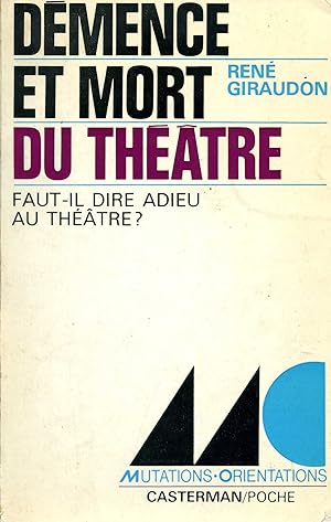 Démence et mort du théâtre (Faut-il dire adieu au théâtre ?)