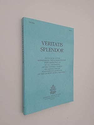 Veritatis Splendor: Encyclical Letter Addressed by the Supreme Pontiff Pope John Paul II To All t...