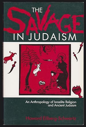 The Savage in Judaism: An Anthology of Israelite Religion and Ancient Judaism