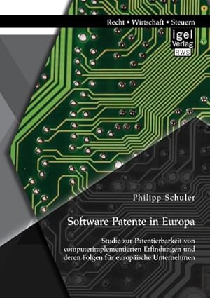 Seller image for Software Patente in Europa: Studie zur Patentierbarkeit von computerimplementierten Erfindungen und deren Folgen fr europische Unternehmen for sale by Rheinberg-Buch Andreas Meier eK