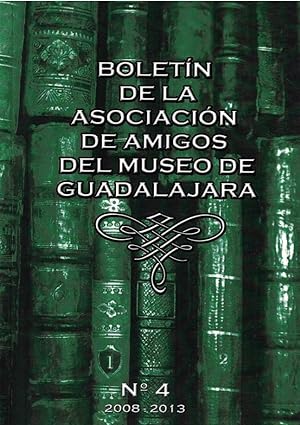 Bild des Verkufers fr BOLETN DE LA ASOCIACIN DE AMIGOS DEL MUSEO DE GUADALAJARA. N 4. 2008 / 2013 zum Verkauf von Librera Torren de Rueda