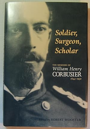 Soldier, Surgeon, Scholar: The Memoirs of William Henry Corbusier 1844-1930