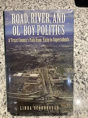 Seller image for Road, River, and Ol' Boy Politics: A Texas County's Path from Farm to Supersuburb [Williamson County, Texas] for sale by TribalBooks