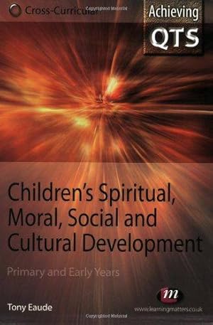 Imagen del vendedor de Children s Spiritual, Moral, Social and Cultural Development: Primary and Early Years (Achieving QTS Cross-Curricular Strand Series) a la venta por WeBuyBooks