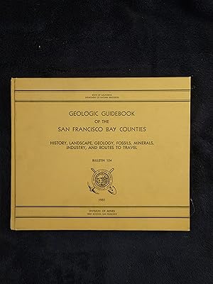 GEOLOGIC GUIDEBOOK OF THE SAN FRANCISCO BAY COUNTIES: HISTORY, LANDSCAPE, GEOLOGY, FOSSILS, MINER...