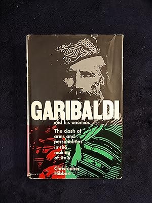 GARIBALDI AND HIS ENEMIES: THE CLASH OF ARMS AND PERSONALITIES IN THE MAKING OF ITALY