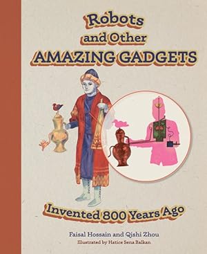 Image du vendeur pour Robots and Other Amazing Gadgets Invented 800 Years Ago mis en vente par GreatBookPrices