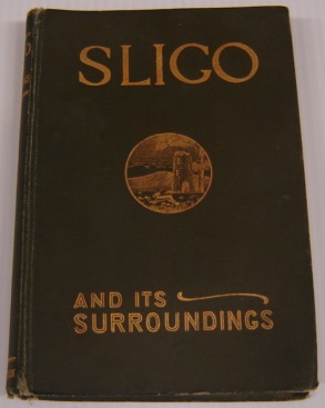 Sligo And Its Surroundings: A Descriptive And Pictorial Guide To The History, Scenery, Antiquitie...