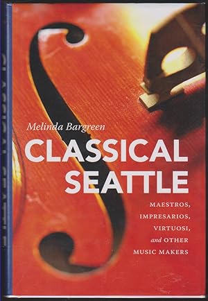 Imagen del vendedor de CLASSICAL SEATTLE Maestros, Impresarios, Virtuosi, and Other Music Makers a la venta por Easton's Books, Inc.