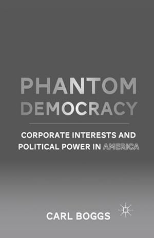 Immagine del venditore per Phantom Democracy : Corporate Interests and Political Power in America venduto da AHA-BUCH GmbH