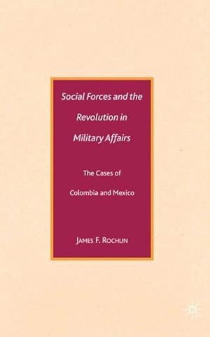 Seller image for Social Forces and the Revolution in Military Affairs : The Cases of Colombia and Mexico for sale by AHA-BUCH GmbH