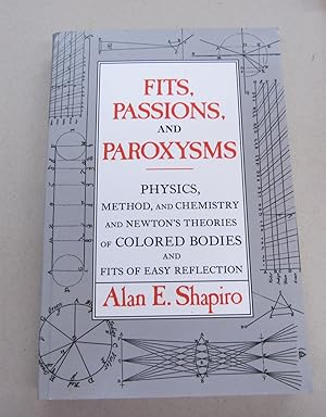 Fits, Passions and Paroxysms: Physics, Method and Chemistry and Newton's Theories of Colored Bodi...