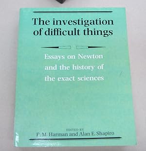 Imagen del vendedor de The Investigation of Difficult Things; Essays on Newton and the history of the exact sciences in honouir of D. T. Whiteside a la venta por Midway Book Store (ABAA)