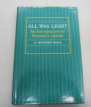 All Was Light; An Introduction to Newton's Opticks