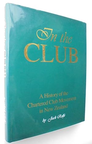 Seller image for IN THE CLUB: A HISTORY OF THE CHARTERED CLUB MOVEMENT IN NEW ZEALAND for sale by Phoenix Books NZ