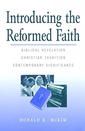 Seller image for Introducing the Reformed Faith: Biblical Revelation, Christian Tradition, Contemporary Significance for sale by Reliant Bookstore