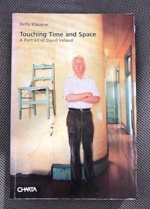 Seller image for Touching Time and Space A Portrait of David Ireland for sale by The Groaning Board