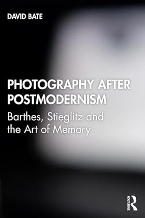 Bild des Verkufers fr Photography after Postmodernism : Barthes, Stieglitz and the Art of Memory zum Verkauf von AHA-BUCH GmbH