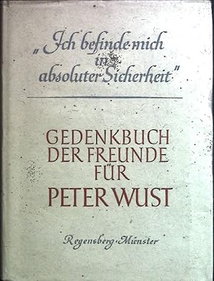 Seller image for Ich befinde mich in absoluter Sicherheit" : Gedenkbuch der Freunde fr Peter Wust. for sale by books4less (Versandantiquariat Petra Gros GmbH & Co. KG)