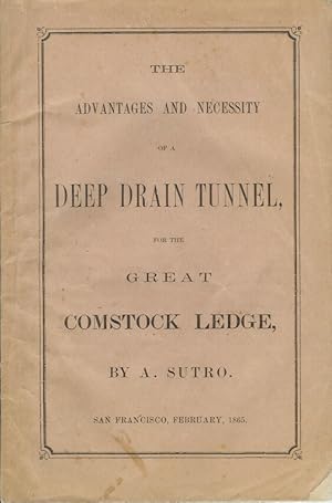 THE ADVANTAGES AND NECESSITY OF A DEEP DRAIN TUNNEL FOR THE GREAT COMSTOCK LEDGE.