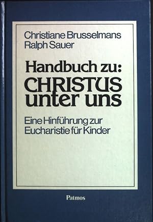 Seller image for Handbuch zu "Christus unter uns" : eine Hinfhrung zur Eucharistie fr Kinder. for sale by books4less (Versandantiquariat Petra Gros GmbH & Co. KG)