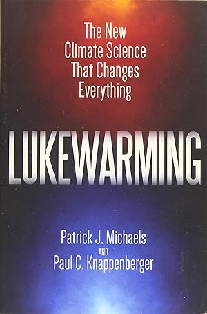 Image du vendeur pour Lukewarming: The New Climate Science that Changes Everything mis en vente par Reliant Bookstore