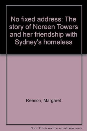 Seller image for No fixed address: The story of Noreen Towers and her friendship with Sydney's homeless for sale by WeBuyBooks