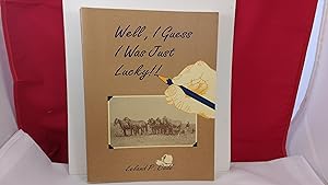 Seller image for WELL, I GUESS I WAS JUST LUCKY!! for sale by Live Oak Booksellers
