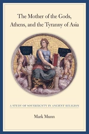 Seller image for Mother of the Gods, Athens, And the Tyranny of Asia : A Study of Sovereignty in Ancient Religion for sale by GreatBookPrices