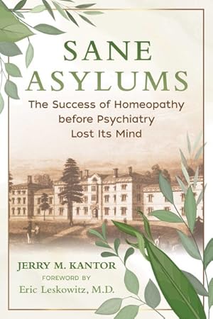 Seller image for Sane Asylums : The Success of Homeopathy Before Psychiatry Lost Its Mind for sale by GreatBookPrices