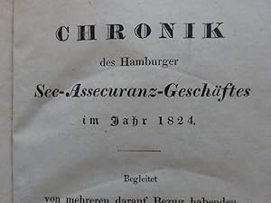 Chronik des Hamburger See-Assecuranz-Geschäftes im Jahr 1824. Begleitet von mehreren darauf Bezug...