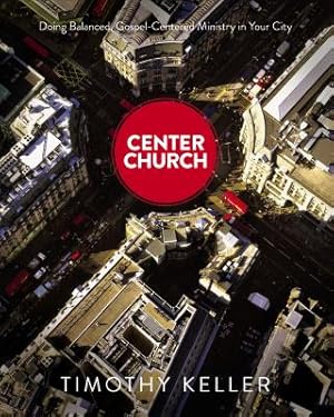 Image du vendeur pour Center Church: Doing Balanced, Gospel-Centered Ministry in Your City (Hardback or Cased Book) mis en vente par BargainBookStores