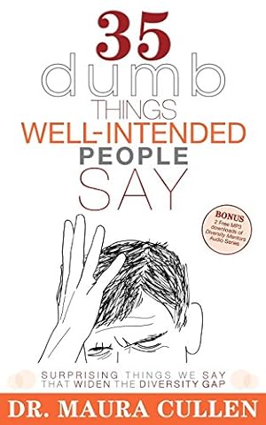 Seller image for 35 Dumb Things Well-Intended People Say: Surprising Things We Say That Widen the Diversity Gap for sale by Reliant Bookstore