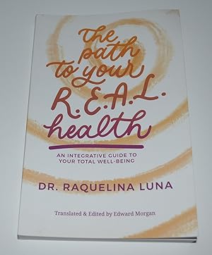 The Path to your R.E.A.L. Health: An Integrative Guide to Your Total Well-Being