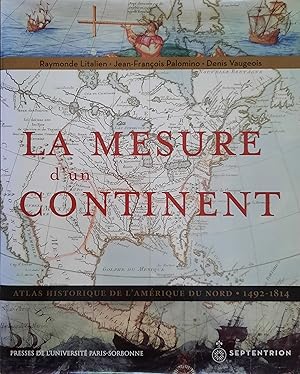 Image du vendeur pour La mesure d'un continent. Atlas historique de l'Amrique du Nord 1492-1814 mis en vente par Librairie La fort des Livres