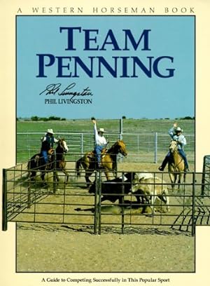 Seller image for Team Penning: A Guide to Competing Successfully In The Popular Sport for sale by Reliant Bookstore