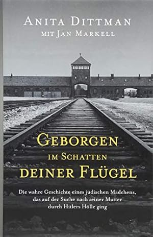 Bild des Verkufers fr Geborgen im Schatten deiner Flgel: Die wahre Geschichte eines jdischen Mdchens, das auf der Suche nach seiner Mutter durch Hitlers Hlle ging zum Verkauf von Allguer Online Antiquariat