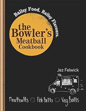 Bild des Verkufers fr The Bowler's Meatball Cookbook: Ballsy Food. Ballsy Flavours. zum Verkauf von WeBuyBooks