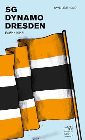 SG Dynamo Dresden. Fußballfibel. Bibliothek des Deutschen Fußballs. Band 12. Herausgegeben von Fr...