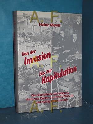 Bild des Verkufers fr Von der Invasion bis zur Kapitulation : Normandie , Ardennenschlacht , d. dramat. Verteidigung dt. Drfer u. Stdte , und 40 Jahre danach zum Verkauf von Antiquarische Fundgrube e.U.