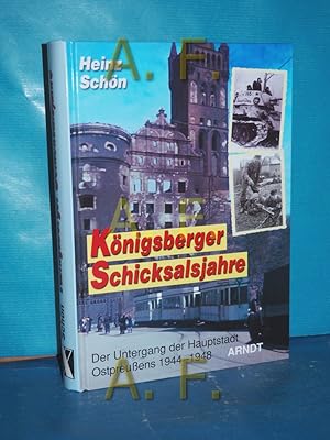 Bild des Verkufers fr Knigsberger Schicksalsjahre : der Untergang der Hauptstadt Ostpreuens , 1944 - 48. zum Verkauf von Antiquarische Fundgrube e.U.