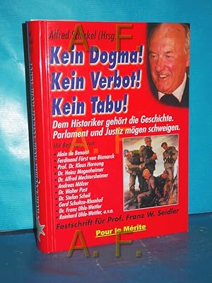 Bild des Verkufers fr Kein Dogma! Kein Verbot! Kein Tabu! : dem Historiker gehrt die Geschichte, Parlament und Justiz mgen schweigen , Festschrift fr Prof. Franz W. Seidler. Alfred Schickel (Hrsg.). [Mit Beitr. von Alain de Benoist .] zum Verkauf von Antiquarische Fundgrube e.U.