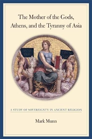 Seller image for Mother of the Gods, Athens, And the Tyranny of Asia : A Study of Sovereignty in Ancient Religion for sale by GreatBookPrices