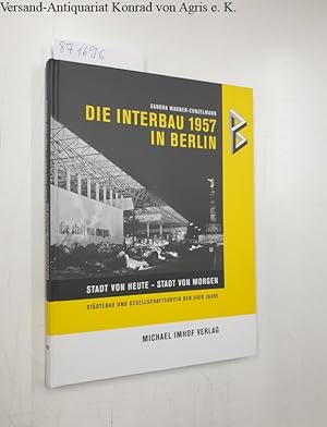 Bild des Verkufers fr Die Interbau 1957 in Berlin : Stadt von heute - Stadt von morgen ; Stdtebau und Gesellschaftskritik der 50er Jahre. zum Verkauf von Versand-Antiquariat Konrad von Agris e.K.