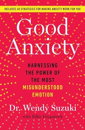 Bild des Verkufers fr Good Anxiety : Harnessing the Power of the Most Misunderstood Emotion zum Verkauf von GreatBookPrices