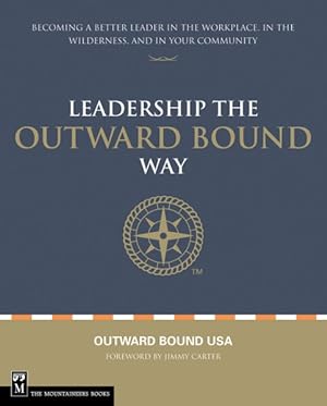 Seller image for Leadership The Outward Bound Way : Becoming a Better Leader in the Workplace, in the Wilderness, and in Your Community for sale by GreatBookPrices
