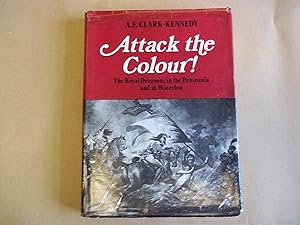 Bild des Verkufers fr Attack the Colour! The Royal Dragoons in the Peninsula and at Waterloo. zum Verkauf von Carmarthenshire Rare Books